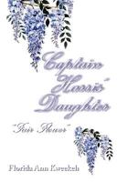 Captain Harris' Daughter: Fair Flower 1469160102 Book Cover