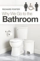 Why We Go to the Bathroom 1664216413 Book Cover