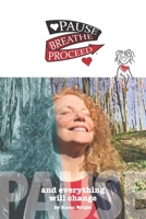 Pause Breathe Proceed: Pause and everything will change B0BZ2R5PRK Book Cover