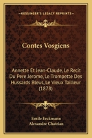 Contes Vosgiens: Annette Et Jean-Claude, Le Recit Du Pere Jerome, Le Trompette Des Hussards Bleus, Le Vieux Tailleur (1878) 1166047032 Book Cover