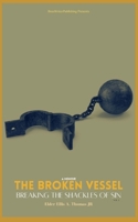 The Broken Vessel: Breaking the Shackles of Sin (The Broken Vessel Series) B0CKB85GXB Book Cover