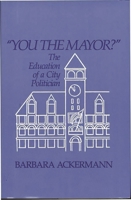 "You the Mayor?": The Education of a City Politician 0865691789 Book Cover