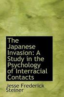 The Japanese Invasion; a Study in the Psychology of Inter-racial Contacts 1241082898 Book Cover