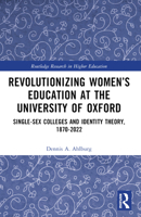 Revolutionizing Women's Education at the University of Oxford: Single-Sex Colleges and Identity Theory, 1870-2022 1032852712 Book Cover