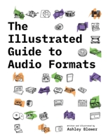 The Illustrated Guide to Audio Formats 1958543020 Book Cover