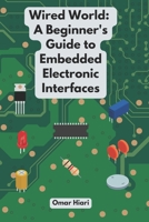 Wired World: A Beginner's Guide to Embedded Electronic Interfaces B0CLZY6JFP Book Cover