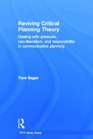 Reviving Critical Planning Theory: Dealing with Pressure, Neo-Liberalism, and Responsibility in Communicative Planning 0415686687 Book Cover