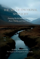 The Art of Emotional Simplicity: Drawing On the Old Ways to Restore Peace, Clarity, and Inner Strength (The Quiet Virtues Series) B0G5KD8CSP Book Cover