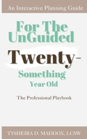 For The Unguided Twenty-Something Year Old: The Professional Playbook B0CKB2W33J Book Cover