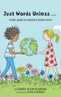 Just Words Unless...: A kids' guide to creating a kinder world 1735302309 Book Cover