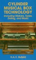 Cylinder Musical Box Technology: Including Makers, Types, Dating and Music 0930256220 Book Cover