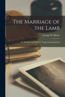The Marriage of the Lamb, or Wedlock and Padlock, Temporal and Spiritual 1015352146 Book Cover