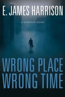 Wrong Place Wrong Time 1524407143 Book Cover