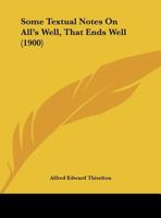 Some Textual Notes on All's Well, That Ends Well 1022015133 Book Cover