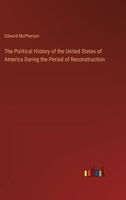 The Political History of the United States of America During the Period of Reconstruction 3385252997 Book Cover