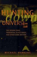 HUNTING DOWN THE UNIVERSE: THE MISSING MASS, PRIMORDIAL BLACK HOLES AND OTHER DARK MATTERS 0201156989 Book Cover