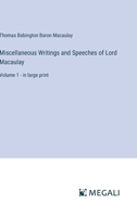 Miscellaneous Writings and Speeches of Lord Macaulay: Volume 1 - in large print 3387018916 Book Cover