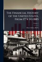 The Financial History of the United States, From 1774 to 1885 1024091589 Book Cover