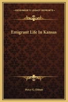 Emigrant Life In Kansas 141911767X Book Cover