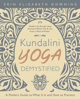 Kundalini Yoga Demystified: A Modern Guide to What It Is and How to Practice 0738767476 Book Cover