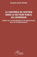 Le contrôle de gestion dans le secteur public au Cameroun: Impact sur le management et la gouvernance dans les établissements (Harmattan Cameroun) (French Edition) 2140353382 Book Cover