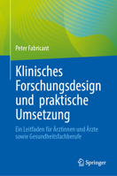 Klinisches Forschungsdesign und praktische Umsetzung: Ein Leitfaden für Ärztinnen und Ärzte sowie Gesundheitsfachberufe (German Edition) 3032250935 Book Cover