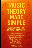 Music Theory Made Simple: Your Journey to Musical Mastery: From Beginner to Virtuoso: 11 Empowering Steps to Demystify Music Theory and Elevate Your Musical Artistry B0F3W27RZW Book Cover
