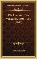 Die Literatur Des Vanadins, 1804-1905 (Classic Reprint) 112043369X Book Cover