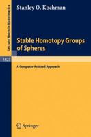 Stable Homotopy Groups of Spheres: A Computer-Assisted Approach (Lecture Notes in Mathematics) 3540524681 Book Cover