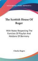 The Scottish House Of Roger: With Notes Respecting The Families Of Playfair And Haldane Of Bermony 3337243924 Book Cover