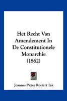 Het Recht Van Amendement In De Constitutionele Monarchie (1862) 1160104522 Book Cover