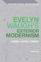 Evelyn Waugh's Exterior Modernism: Cinema, Satire, Comedy (Historicizing Modernism) 1350551988 Book Cover