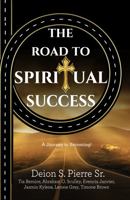 The Road to Spiritual Success : A Journey to Becoming 0578786826 Book Cover
