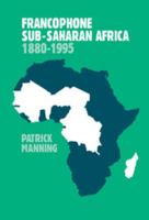 Francophone Sub-Saharan Africa, 1880-1995 0521645190 Book Cover