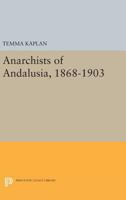 Anarchists of Andalusia, 1868-1903 0691616698 Book Cover