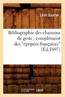 Bibliographie des chansons de geste: Complement des épopées françaises 2012525881 Book Cover