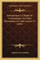 Introduction À L'étude De La Botanique, Ou, Traité Élémentaire De Cette Science ... 1142684113 Book Cover