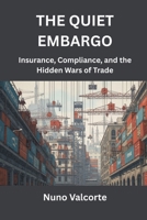 The Quiet Embargo: Insurance, Compliance, and the Hidden Wars of Trade B0GPKY8S9F Book Cover