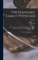 The Standard Family Physician: A Practical International Encyclopedia of Medicine and Hygiene Especially Prepared for the Household; Volume 2 1018437207 Book Cover
