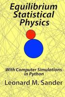 Equilibrium Statistical Physics: With Computer Simulations in Python 1491066512 Book Cover
