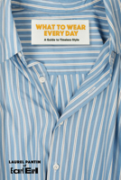 What to Wear Every Day: A Guide to Timeless Style 1797245368 Book Cover