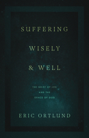 Suffering Wisely and Well: The Grief of Job and the Grace of God 1433576481 Book Cover