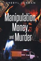 Manipulation, Money, and Murder 1491729821 Book Cover