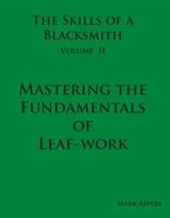 The Skills Of A Blacksmith: V.2: Mastering The Fundamentals Of Leaf Work 0981548016 Book Cover