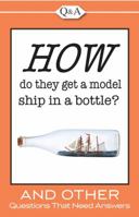 Q&A: How Do They Get a Model Ship in a Bottle 1605533793 Book Cover