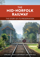 The Mid-Norfolk Railway: The Story of Its Preservation 1398128007 Book Cover