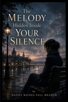 The Melody Hidden Inside Your Silence B0HFC6R4W6 Book Cover