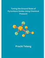 Tuning the Ground State of Pyrochlore Oxides Using Chemical Pressure B0CV3F95QQ Book Cover