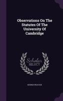Observations on the Statutes of the University of Cambridge 1018247491 Book Cover