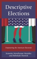 Descriptive Elections: Empowering the American Electorate 1498530311 Book Cover